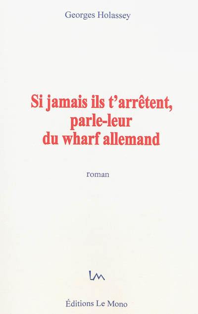 Si jamais ils t'arrêtent, parle-leur du wharf allemand Si jamais ils t'arrêtent, parle-leur du wharf allemand