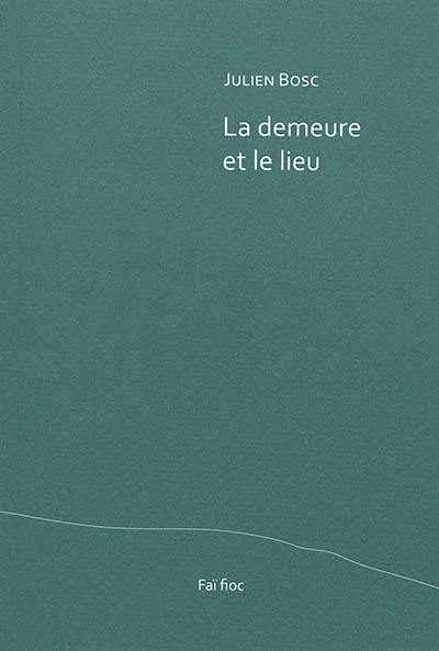La demeure et le lieu. Quelques bribes, gagnées sur la mélancolie La demeure et le lieu. Quelques bribes, gagnées sur la mélancolie