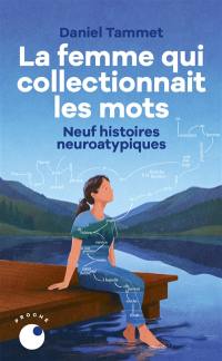 La femme qui collectionnait les mots : neuf  histoires neuroatypiques : récit