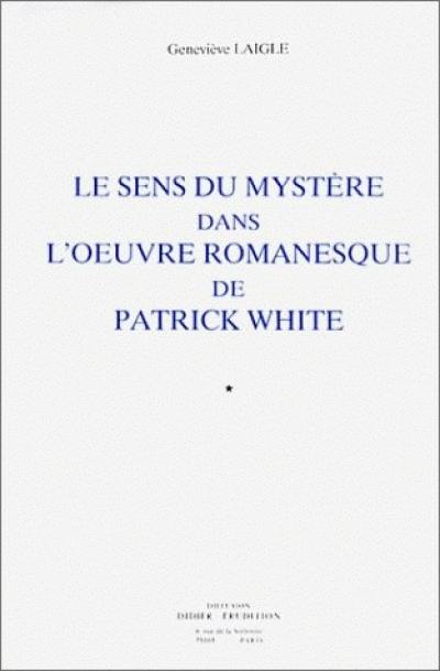Le sens du mystère dans l'oeuvre romanesque de Patrick White Le sens du mystère dans l'oeuvre romanesque de Patrick White