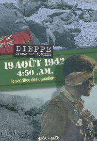 Dieppe Opération Jubilee, 19 août 1942 4:50 A.M. : le sacrifice des Canadiens