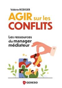 Agir sur les conflits : les ressources du manager médiateur