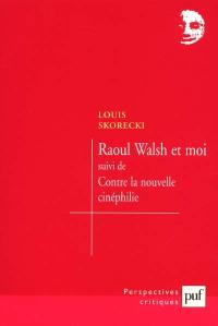 Raoul Walsh et moi. contre la nouvelle cinéphilie