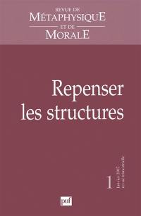 Revue de métaphysique et de morale, n° 1 (2005). Repenser les structures