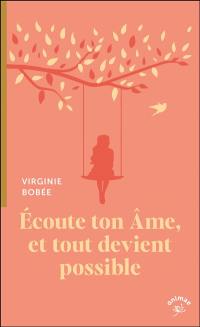Ecoute ton âme, et tout devient possible