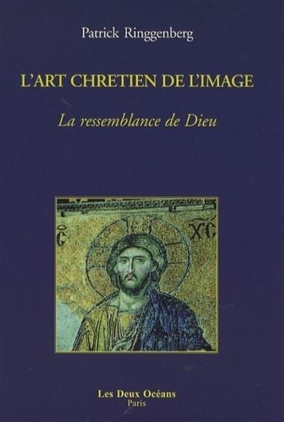 L'art chrétien de l'image : la ressemblance de Dieu L'art chrétien de l'image : la ressemblance de Dieu