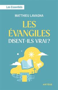Les évangiles disent-ils vrai ? : les essentiels