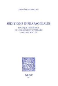Séditions infrapaginales : poétique historique de l'annotation littéraire (XVIIe-XXIe siècles)