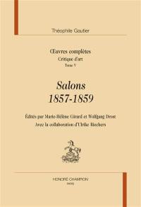 Oeuvres complètes. Section VII : critique d'art. Vol. 5. Salons, 1857-1859