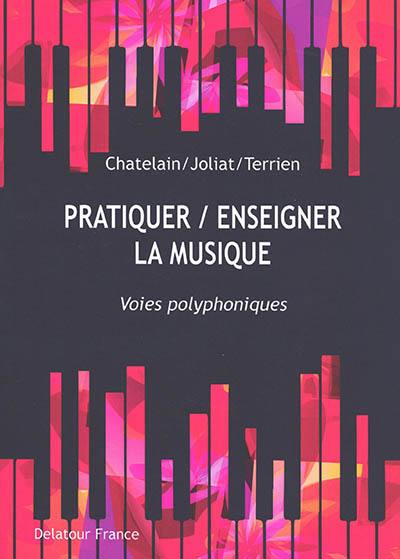 Pratiquer-enseigner la musique : voies polyphoniques : actes du colloque international, Lausanne, HEP Vaud, 12 et 13 février 2020 Pratiquer-enseigner la musique : voies polyphoniques : actes du colloque international, Lausanne, HEP Vaud, 12 et 13 février 2020