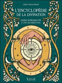 L'encyclopédie de la divination : guide introductif à l'art des prédictions