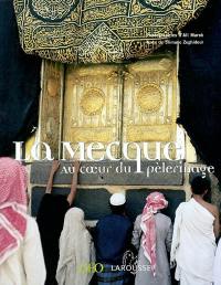 La Mecque : au coeur du pèlerinage La Mecque : au coeur du pèlerinage