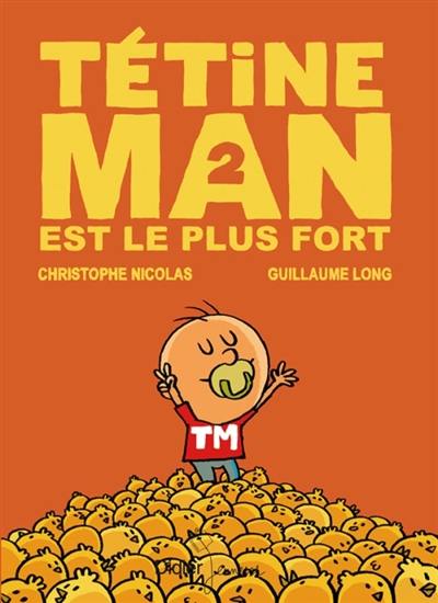 Tétine Man. Vol. 2. Tétine Man est le plus fort