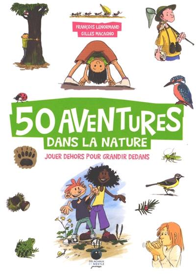50 aventures dans la nature : jouer dehors pour grandir dedans