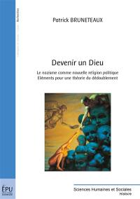Devenir un Dieu : le nazisme comme nouvelle religion politique : éléments pour une théorie du dédoublement