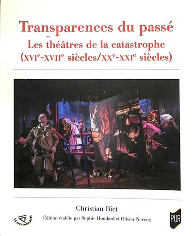 Transparences du passé : les théâtres de la catastrophe (XVIe-XVIIe siècles/XXe-XXIe siècles) Transparences du passé : les théâtres de la catastrophe (XVIe-XVIIe siècles/XXe-XXIe siècles)