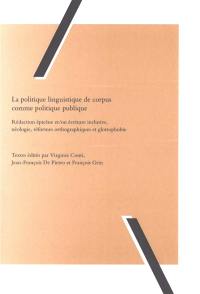 La politique linguistique de corpus comme politique publique : rédaction épicène et-ou écriture inclusive, néologie, réformes orthographiques et glottophobie