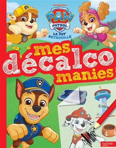 La Pat' Patrouille : mes décalcomanies La Pat' Patrouille : mes décalcomanies