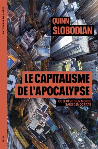 Le capitalisme de l'apocalypse ou Le rêve d'un monde sans démocratie Le capitalisme de l'apocalypse ou Le rêve d'un monde sans démocratie
