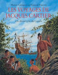 Les voyages de Jacques Cartier : à la découverte du Canada : d'après le récit de Jacques Cartier Voyage au Canada Les voyages de Jacques Cartier : à la découverte du Canada : d'après le récit de Jacques Cartier Voyage au Canada