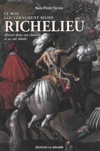 Le bon gouvernement selon Richelieu : illustré dans son château et sa cité idéale