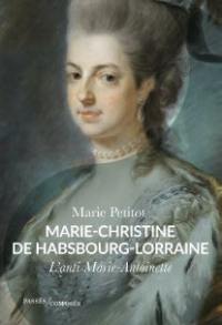 Marie-Christine de Habsbourg-Lorraine : l'anti Marie-Antoinette