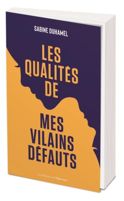 Les qualités de mes vilains défauts : faites une force de vos faiblesses Les qualités de mes vilains défauts : faites une force de vos faiblesses