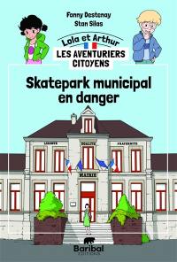 Lola et Arthur, les aventuriers citoyens. Skatepark municipal en danger