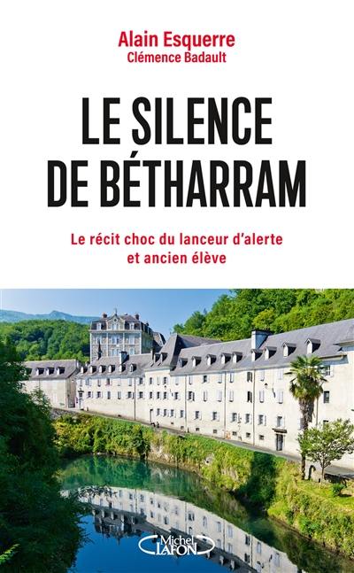 Le silence de Bétharram : le récit choc du lanceur d'alerte et ancien élève Le silence de Bétharram : le récit choc du lanceur d'alerte et ancien élève