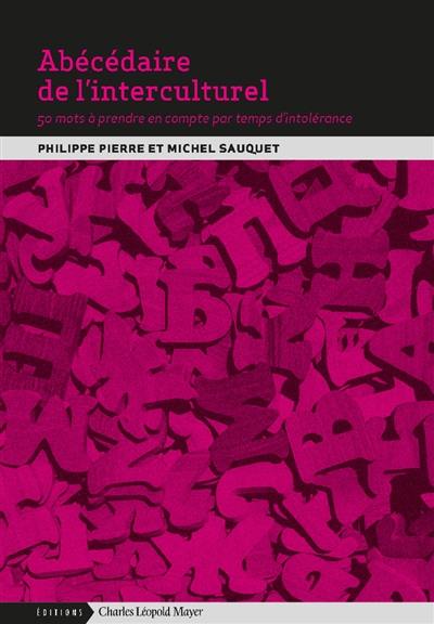 Abécédaire de l'interculturel : 50 mots à prendre en compte par temps d'intolérance Abécédaire de l'interculturel : 50 mots à prendre en compte par temps d'intolérance