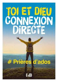 Toi et Dieu connexion directe : #prières d'ados