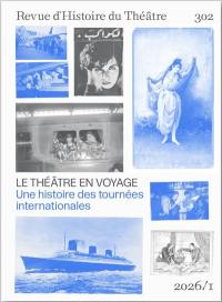 Revue d'histoire du théâtre, n° 302. Le théâtre en voyage : une histoire des tournées internationales