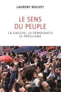 Le sens du peuple : la gauche, la démocratie et le populisme Le sens du peuple : la gauche, la démocratie et le populisme