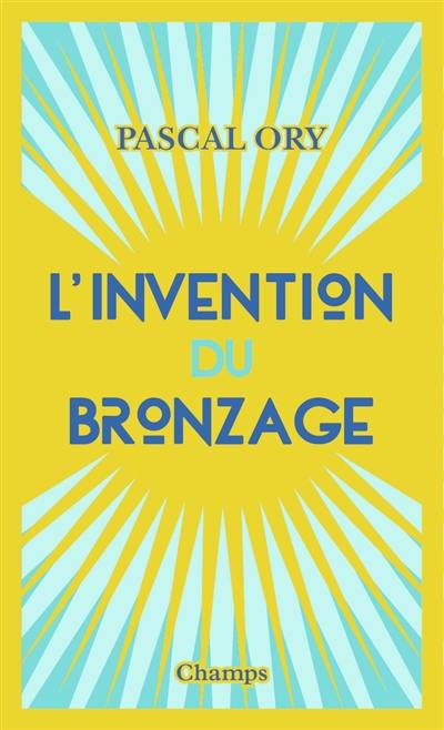 L'invention du bronzage : essai d'une histoire culturelle L'invention du bronzage : essai d'une histoire culturelle