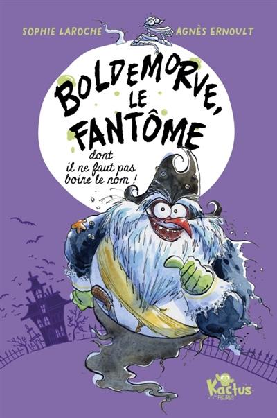 Boldemorve, le fantôme dont il ne faut pas boire le nom !