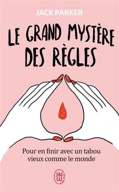 Le grand mystère des règles : pour en finir avec un tabou vieux comme le monde Le grand mystère des règles : pour en finir avec un tabou vieux comme le monde