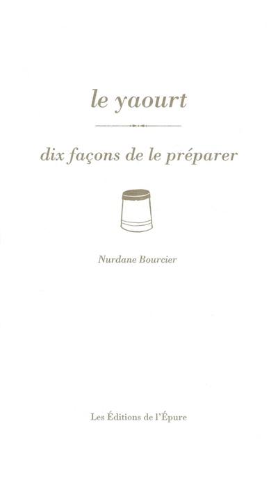 Le yaourt : dix façons de le préparer