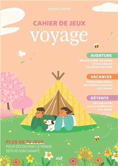 Cahier de jeux voyage : aventure, vacances, détente : plus de 70 jeux pour découvrir le monde depuis son canapé