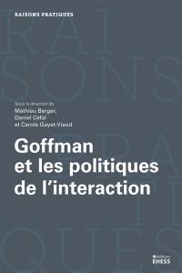 Goffman et les politiques de l'interaction
