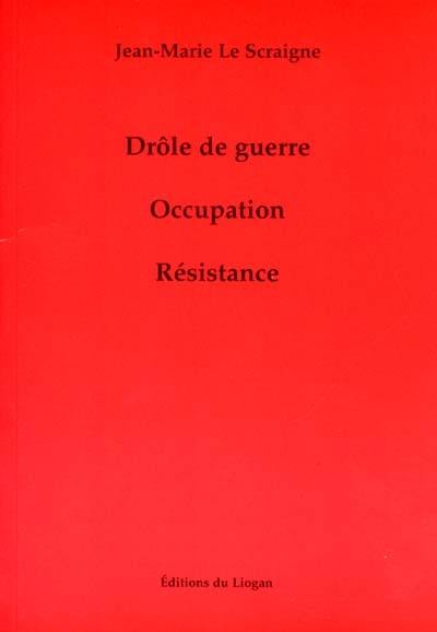 Drôle de guerre : Occupation, Résistance Drôle de guerre : Occupation, Résistance