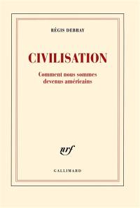 Civilisation : comment nous sommes devenus américains