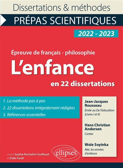 L'enfance en 22 dissertations : Jean-Jacques Rousseau, Emile ou De l'éducation (livres I et II) ; Hans Christian Andersen, Contes ; Wole Soyinka, Aké, les années d'enfance : épreuve de français-philosophie, prépas scientifiques, 2022-2023