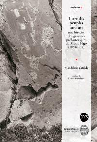 L'art des peuples sans art : une histoire des gravures préhistoriques du mont Bégo (1868-1939)