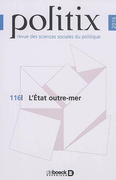 Politix, n° 116. L'Etat outre-mer Politix, n° 116. L'Etat outre-mer