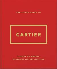 The little guide to Cartier : luxury by design : unofficial and unauthorized