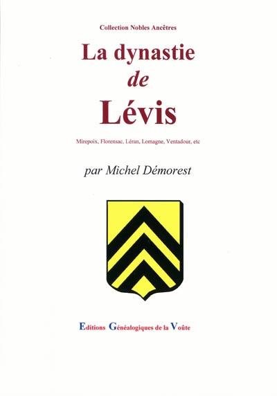 La dynastie de Lévis : Mirepoix, Florensac, Léran, Lomagne, Ventadour, etc. La dynastie de Lévis : Mirepoix, Florensac, Léran, Lomagne, Ventadour, etc.