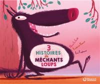 Trois histoires de méchants loups Trois histoires de méchants loups