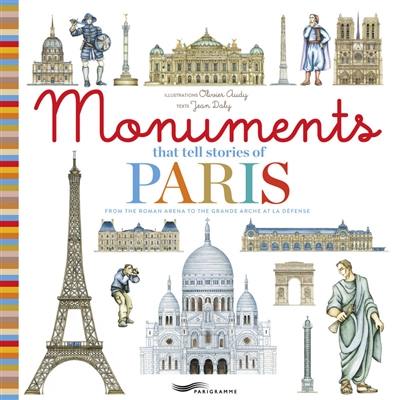 Monuments that tell stories of Paris : from the roman arena to the Grande Arche at la Défense Monuments that tell stories of Paris : from the roman arena to the Grande Arche at la Défense