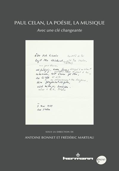 Paul Celan, la poésie, la musique : avec une clé changeante Paul Celan, la poésie, la musique : avec une clé changeante