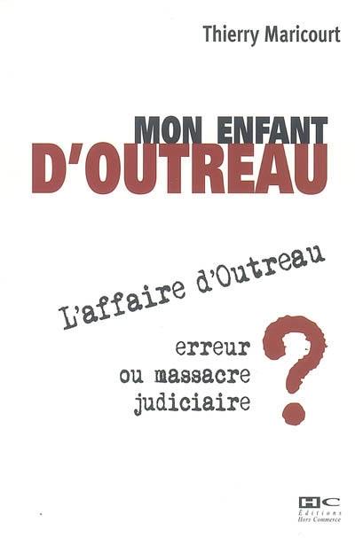 Mon enfant d'Outreau : l'affaire d'Outreau, erreur ou massacre judiciaire ? Mon enfant d'Outreau : l'affaire d'Outreau, erreur ou massacre judiciaire ?